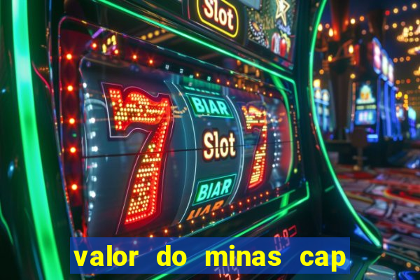 valor do minas cap dessa semana