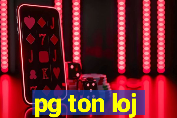 pg ton loj