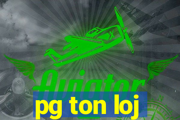 pg ton loj