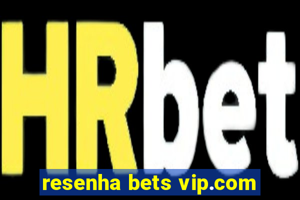 resenha bets vip.com