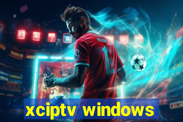 xciptv windows