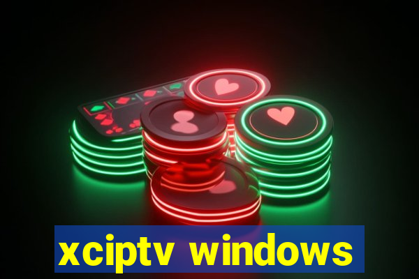 xciptv windows