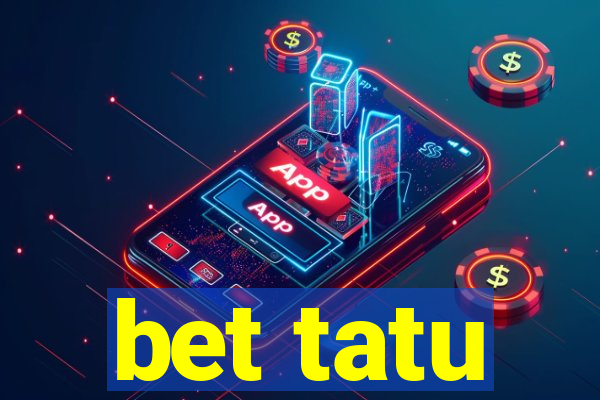 bet tatu