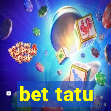 bet tatu