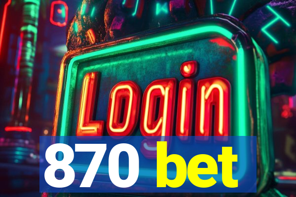 870 bet