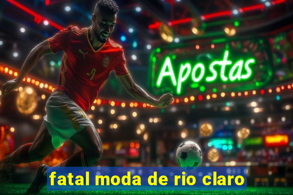 fatal moda de rio claro