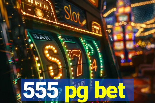 555 pg bet