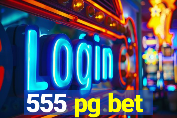 555 pg bet