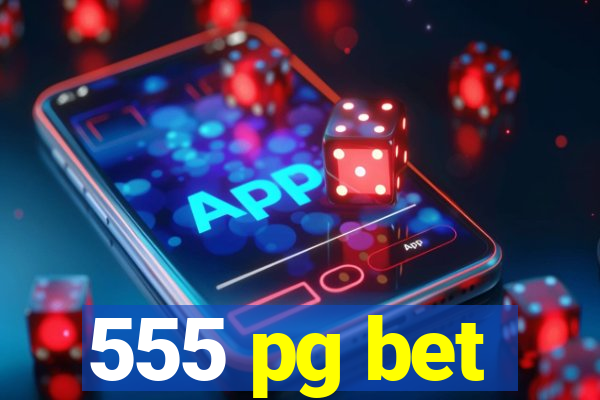 555 pg bet