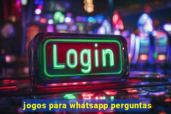 jogos para whatsapp perguntas