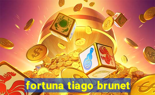 fortuna tiago brunet