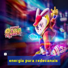 energia pura redecanais