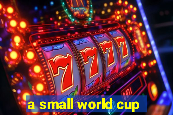 a small world cup