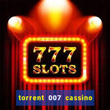 torrent 007 cassino royale legendado