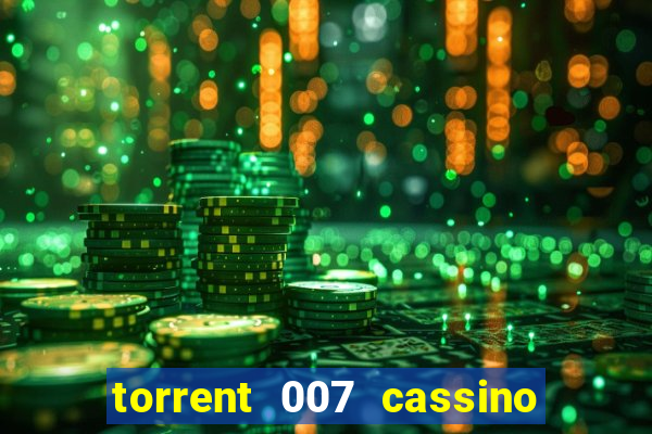 torrent 007 cassino royale legendado