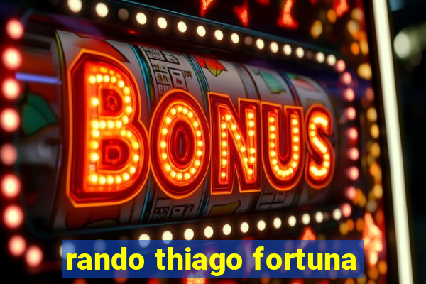 rando thiago fortuna