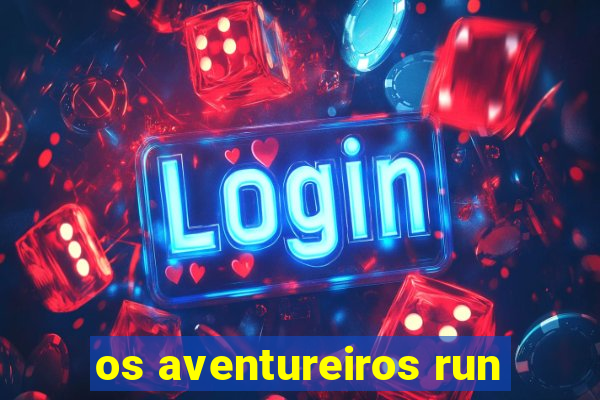 os aventureiros run