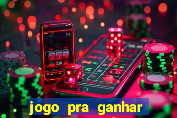 jogo pra ganhar dinheiro rapido