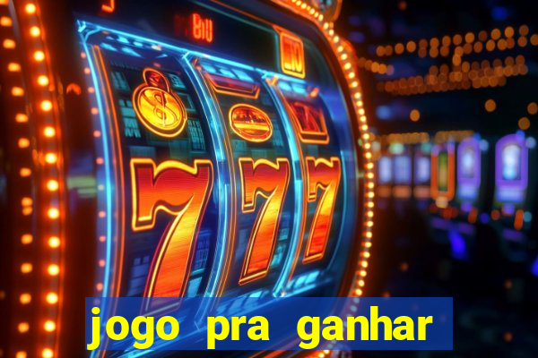 jogo pra ganhar dinheiro rapido