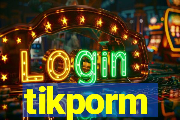 tikporm