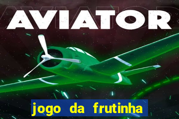 jogo da frutinha que paga dinheiro