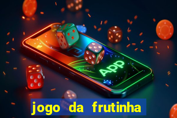 jogo da frutinha que paga dinheiro