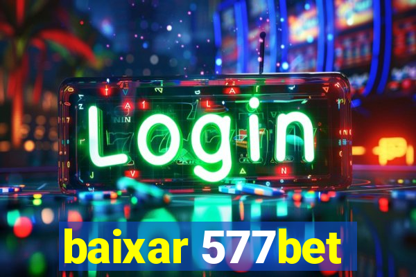 baixar 577bet