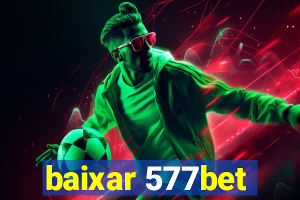 baixar 577bet