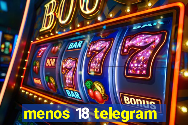 menos 18 telegram