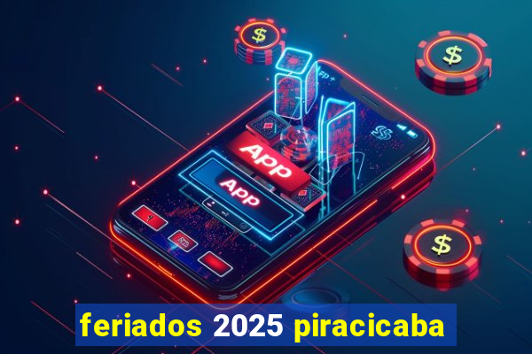 feriados 2025 piracicaba