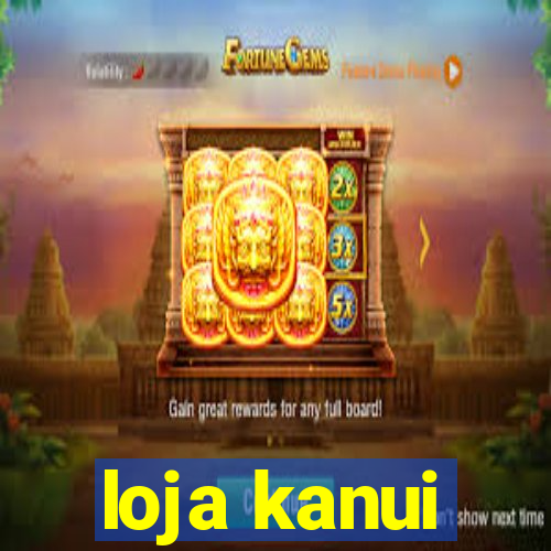 loja kanui