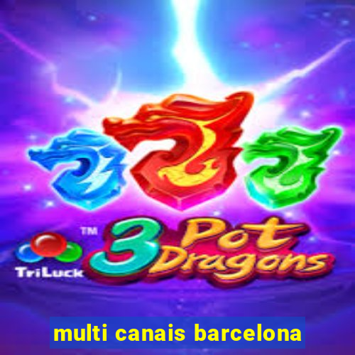 multi canais barcelona