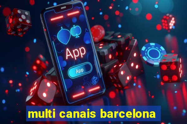 multi canais barcelona