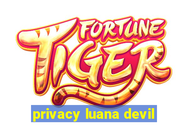 privacy luana devil