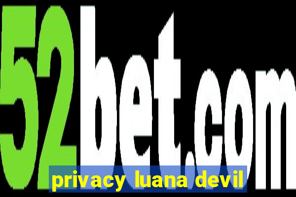 privacy luana devil