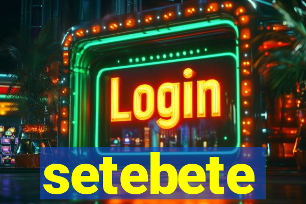 setebete