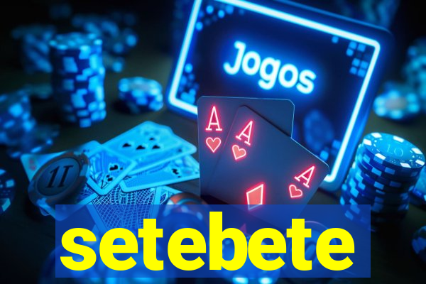 setebete