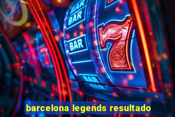 barcelona legends resultado