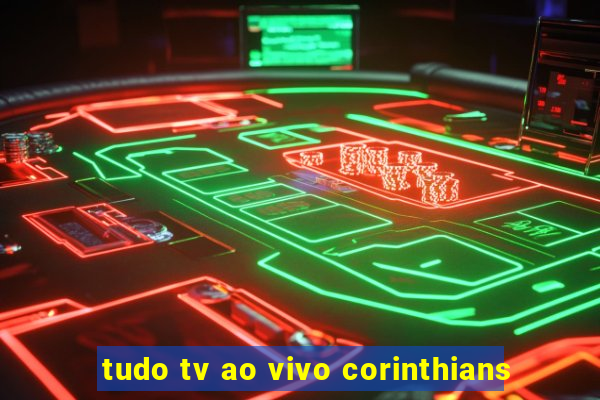 tudo tv ao vivo corinthians