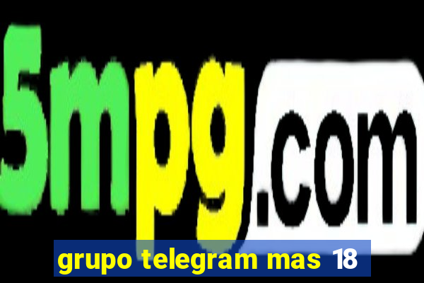 grupo telegram mas 18