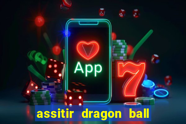 assitir dragon ball z dublado