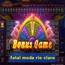 fatal moda rio claro