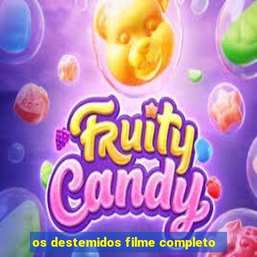 os destemidos filme completo