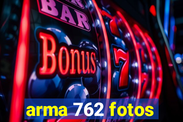 arma 762 fotos