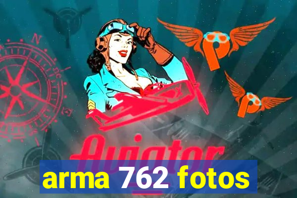 arma 762 fotos