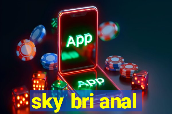 sky bri anal