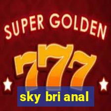 sky bri anal