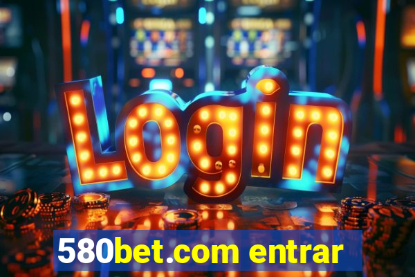 580bet.com entrar