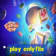 play onlyflix