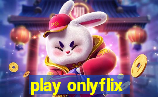 play onlyflix